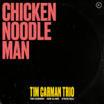 Tim Carman Trio - Chicekn Noodle Man